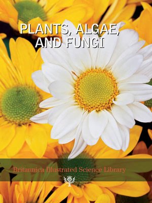 cover image of Britannica Illustrated Science Library: Plants, Algae and Fungi